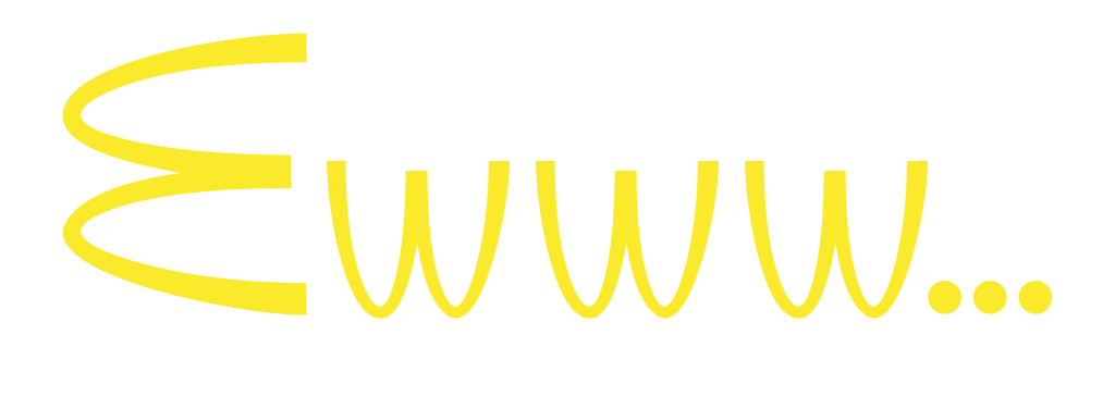 Ewww
